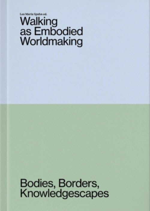 Walking as Embodied Worldmaking: Bodies, Borders, Knowledgescapes cover image