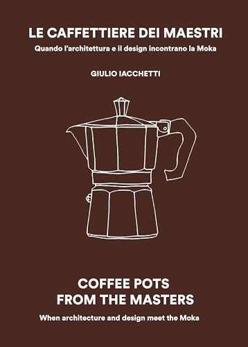 Le caffettiere dei maestri. Quando l'architettura e il disegn incontrano la Moka cover image
